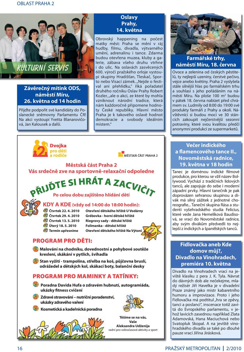 května Obrovský happening na počest matky měst: Praha se mění v ráj hudby, filmu, divadla, výtvarného umění, adrenalinu i tance.