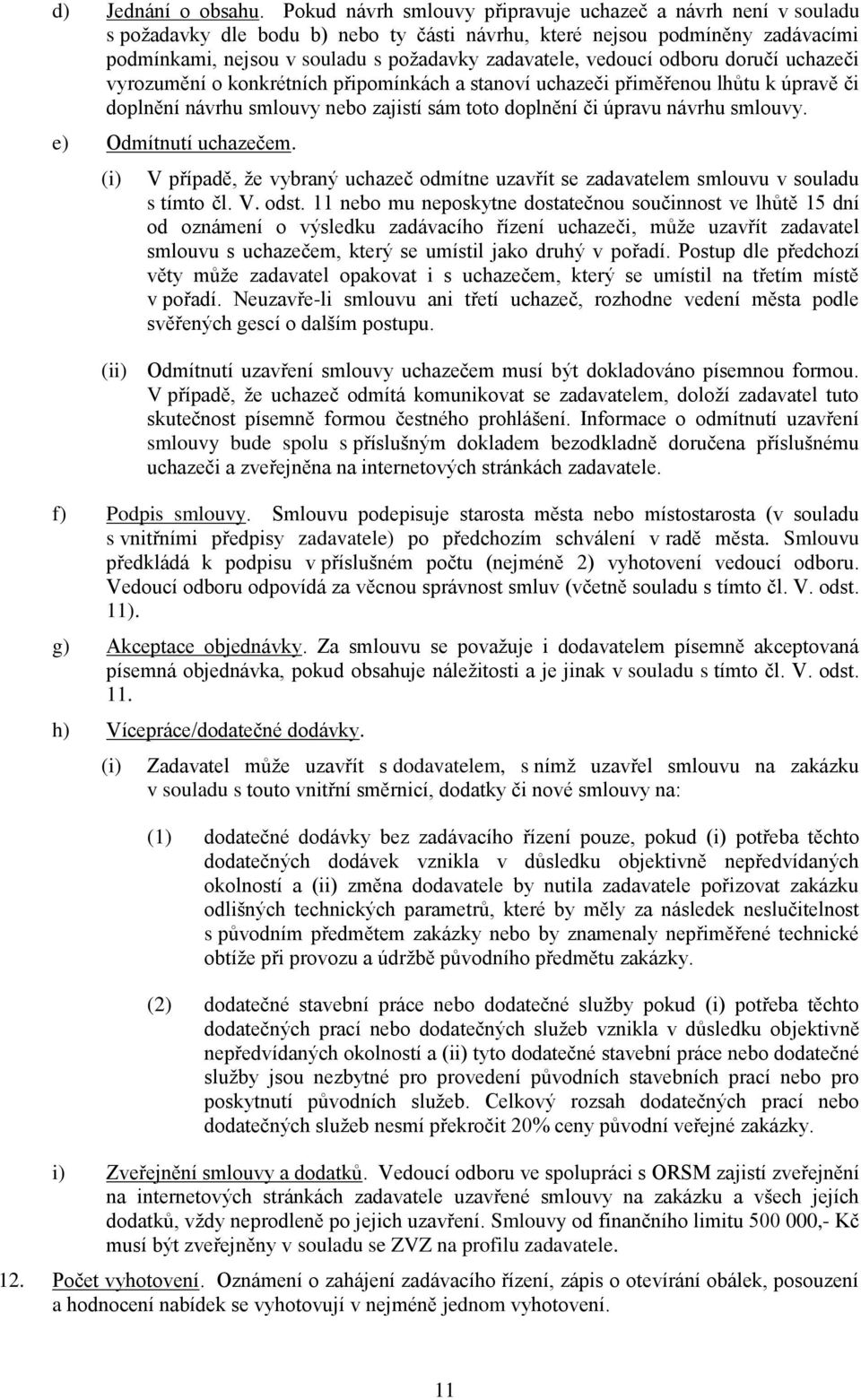 vedoucí odboru doručí uchazeči vyrozumění o konkrétních připomínkách a stanoví uchazeči přiměřenou lhůtu k úpravě či doplnění návrhu smlouvy nebo zajistí sám toto doplnění či úpravu návrhu smlouvy.