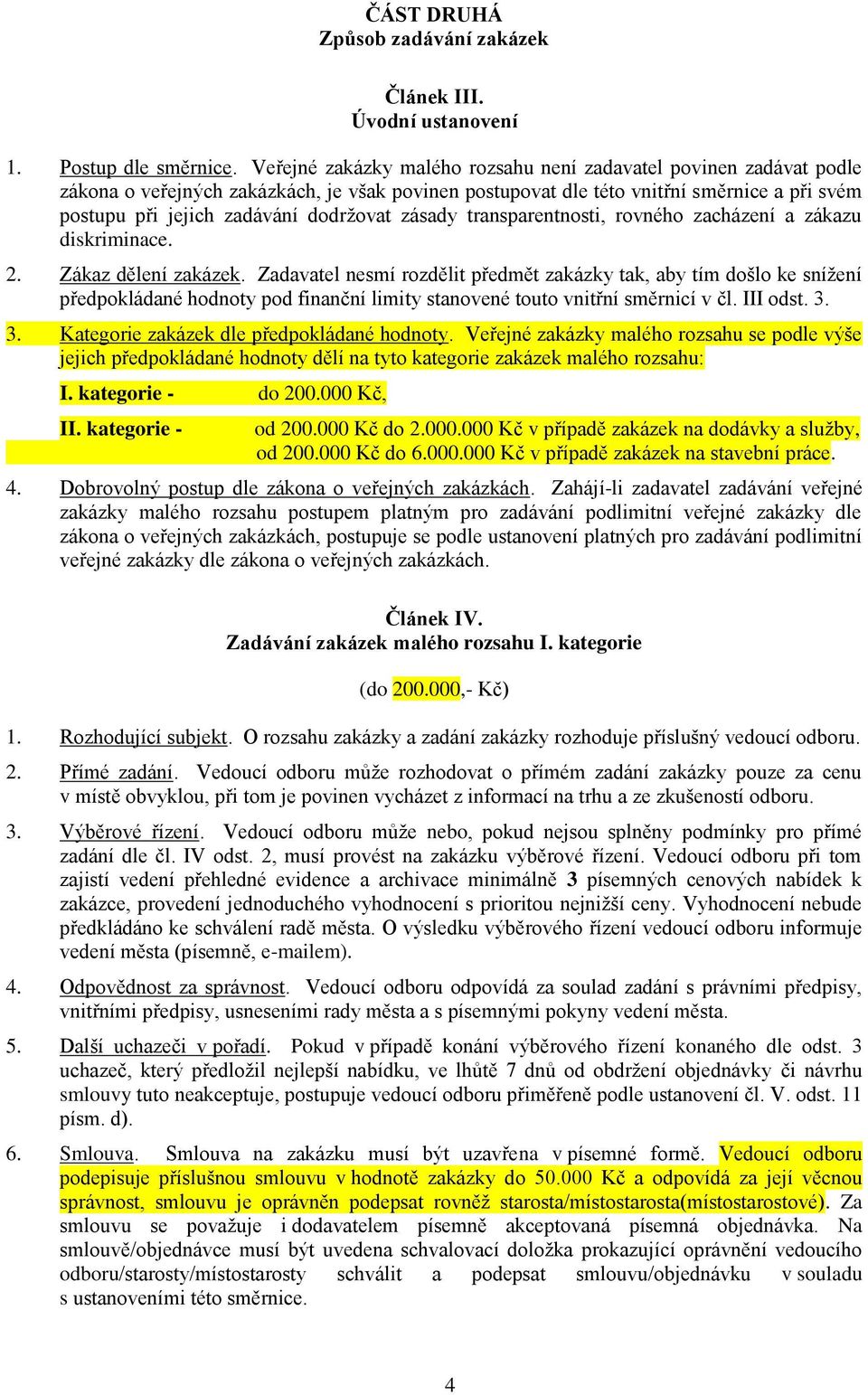 zásady transparentnosti, rovného zacházení a zákazu diskriminace. 2. Zákaz dělení zakázek.