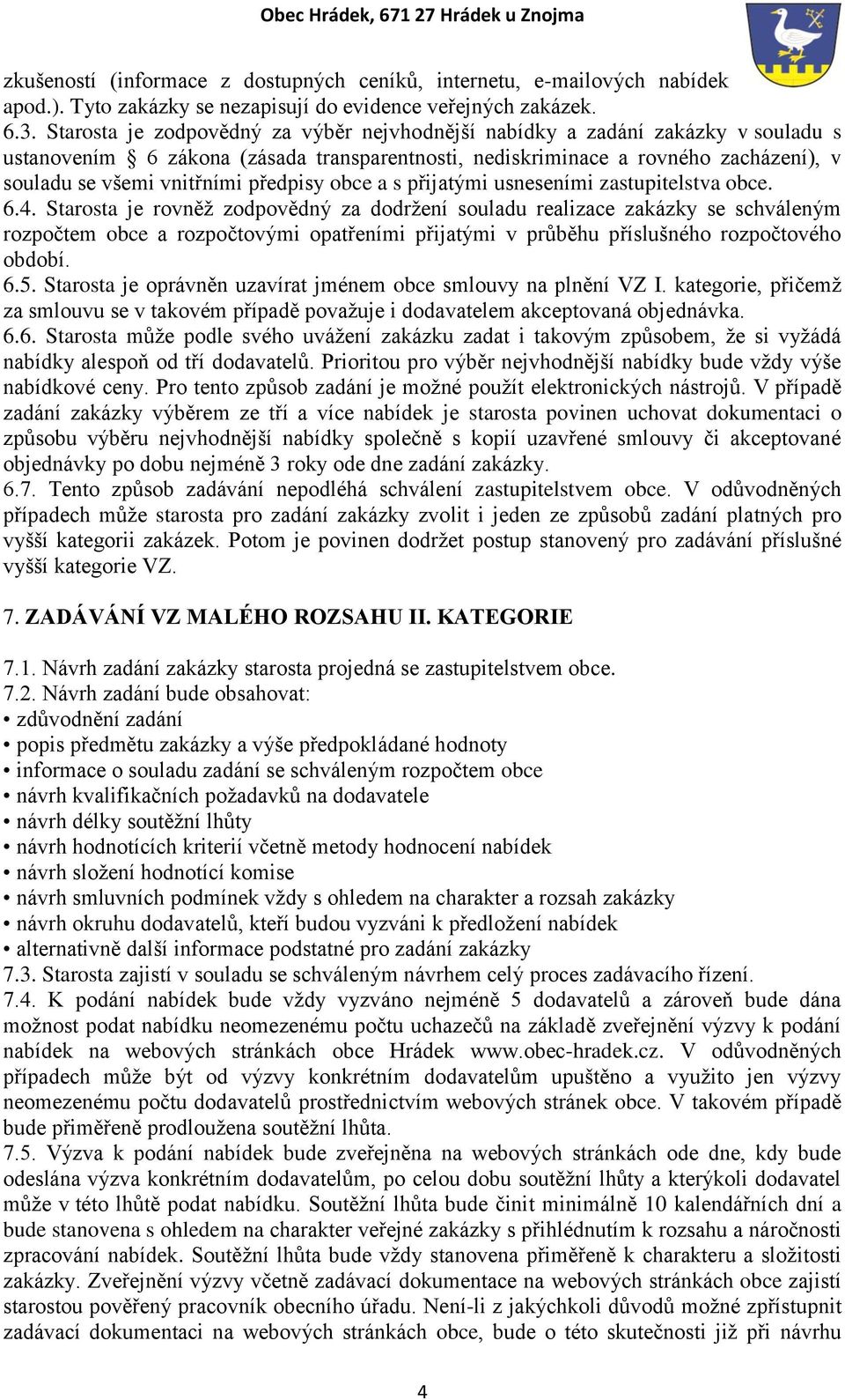 předpisy obce a s přijatými usneseními zastupitelstva obce. 6.4.