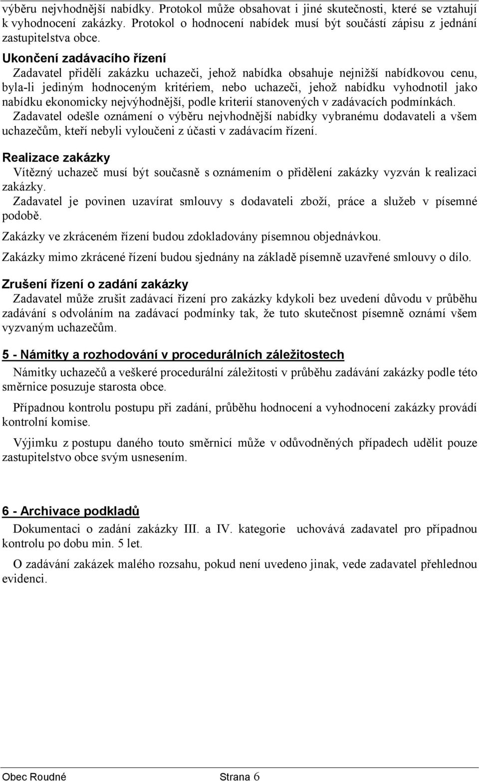 nabídku ekonomicky nejvýhodnější, podle kriterií stanovených v zadávacích podmínkách.