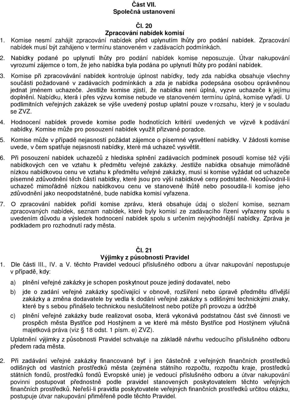 Útvar nakupování vyrozumí zájemce o tom, že jeho nabídka byla podána po uplynutí lhůty pro podání nabídek. 3.