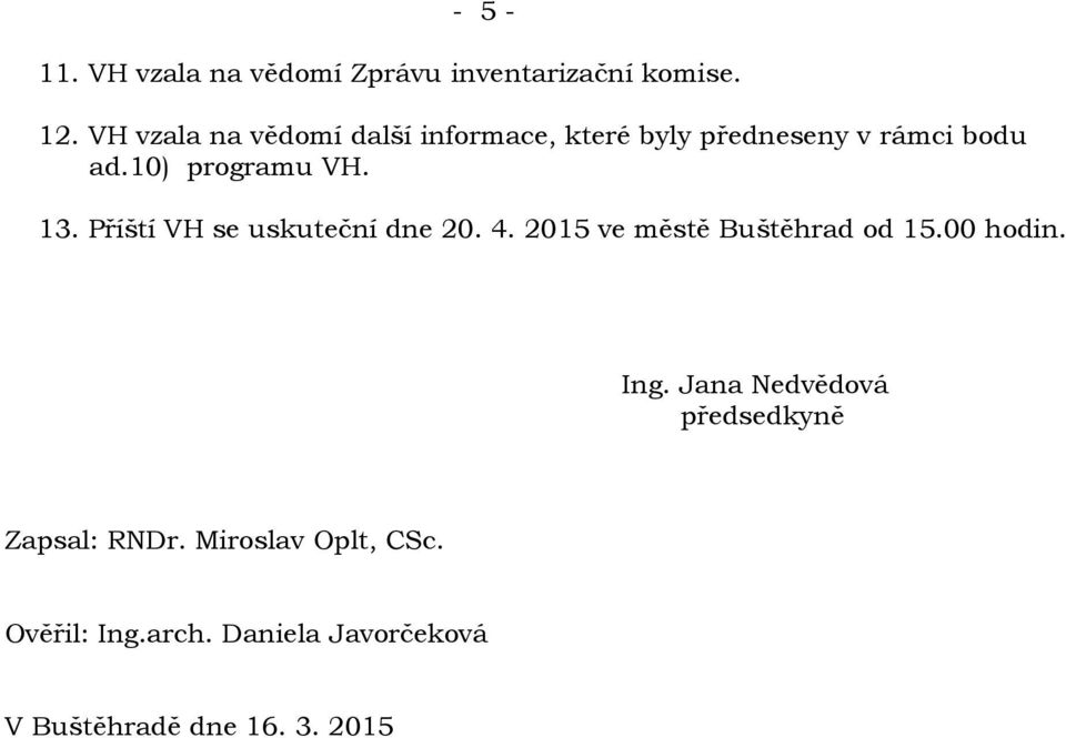 13. Příští VH se uskuteční dne 20. 4. 2015 ve městě Buštěhrad od 15.00 hodin. Ing.