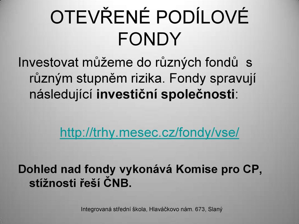 Fondy spravují následující investiční společnosti: