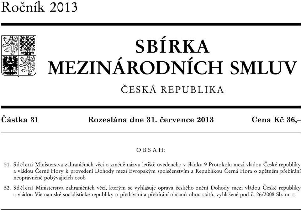 Dohody mezi Evropským společenstvím a Republikou Černá Hora o zpětném přebírání neoprávněně pobývajících osob 52.