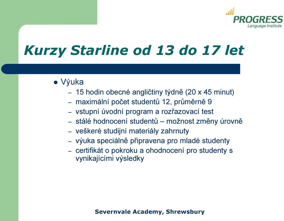hodnocení studentů možnost změny úrovně veškeré studijní materiály zahrnuty výuka speciálně