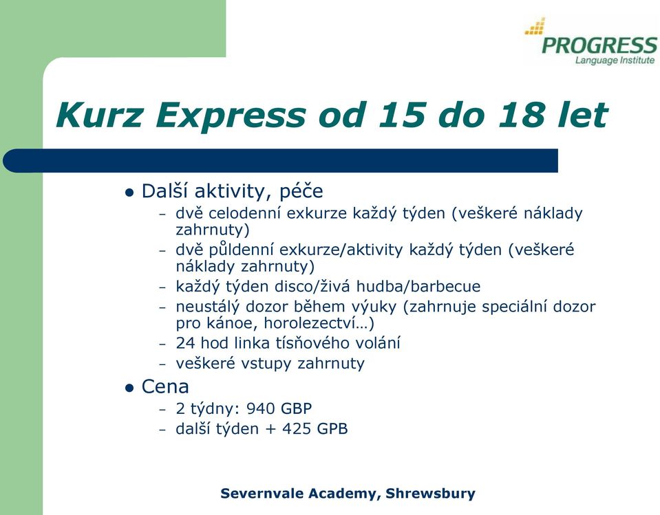 disco/živá hudba/barbecue neustálý dozor během výuky (zahrnuje speciální dozor pro kánoe,