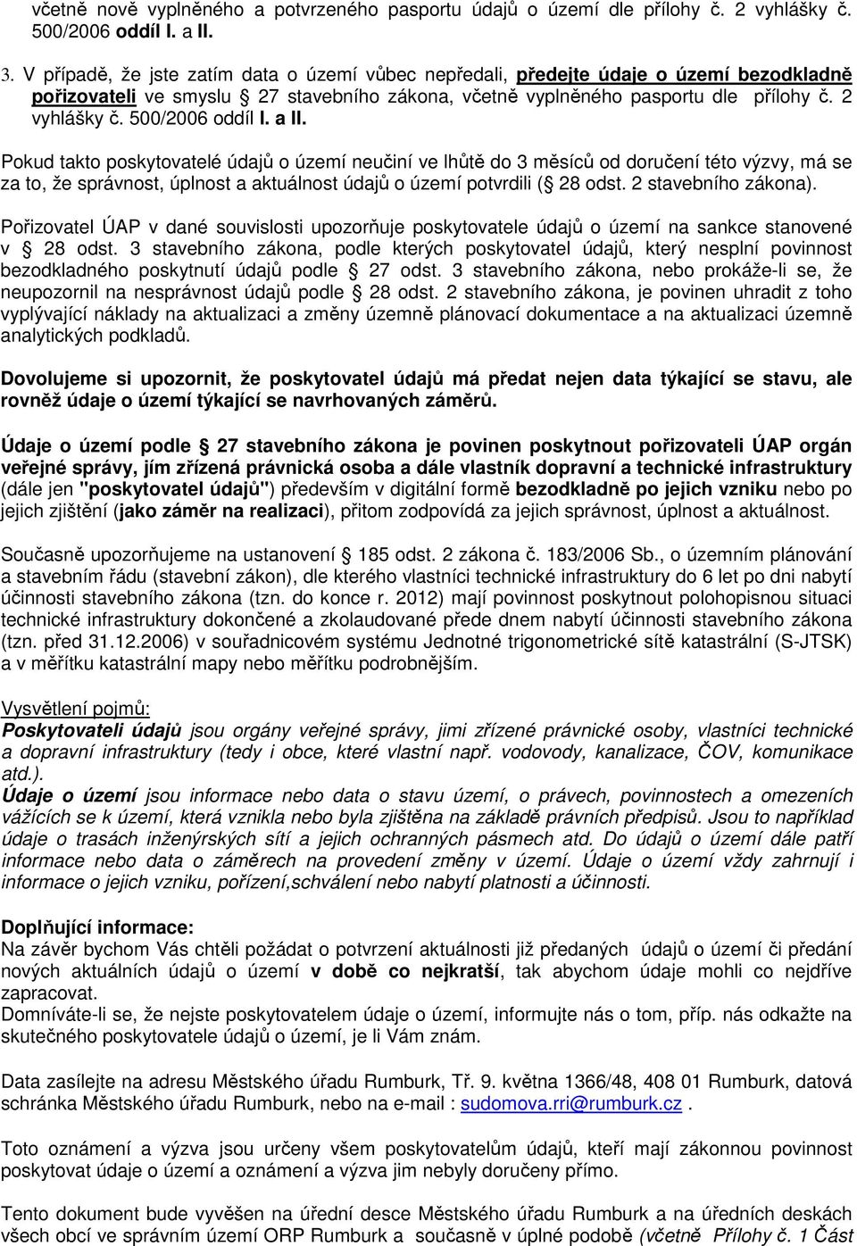 500/2006 oddíl I. a II. Pokud takto poskytovatelé údajů o území neučiní ve lhůtě do 3 měsíců od doručení této výzvy, má se za to, že správnost, úplnost a aktuálnost údajů o území potvrdili ( 28 odst.