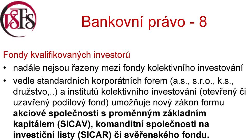 .) a institutů kolektivního investování (otevřený či uzavřený podílový fond) umožňuje nový zákon