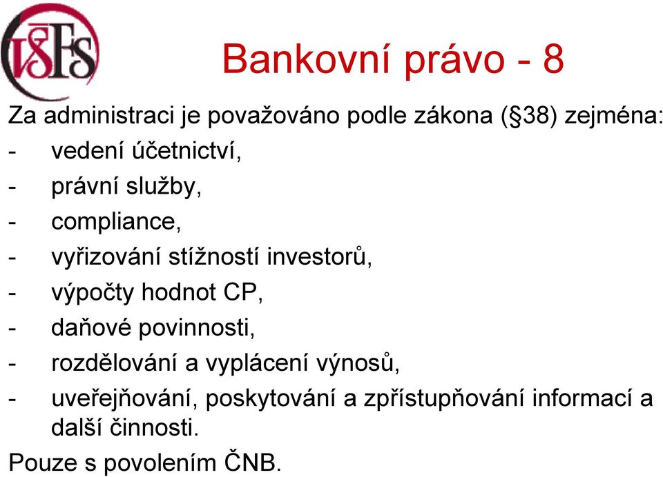 hodnot CP, - daňové povinnosti, - rozdělování a vyplácení výnosů, -