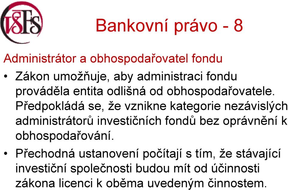 Předpokládá se, že vznikne kategorie nezávislých administrátorů investičních fondů bez