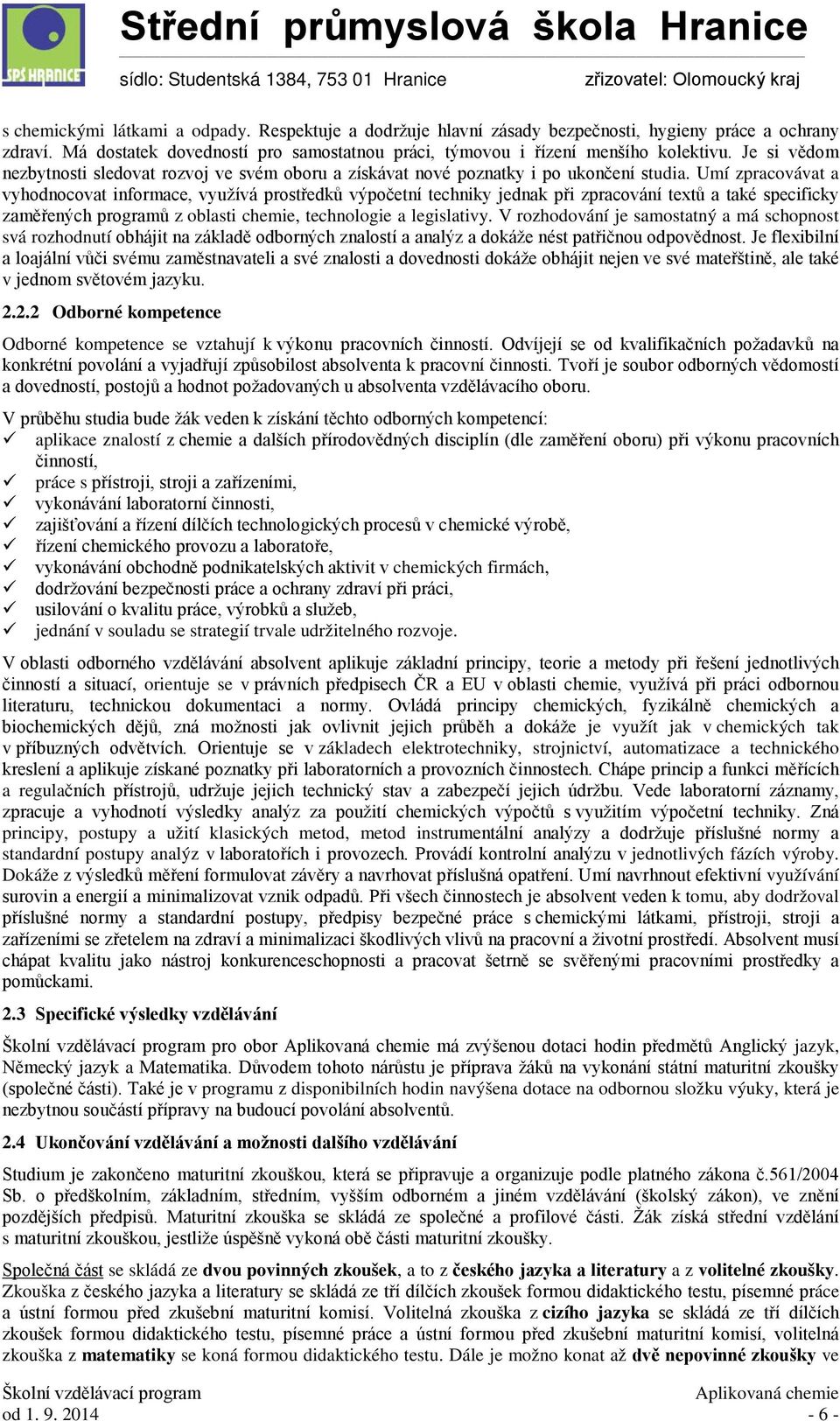 Umí zpracovávat a vyhodnocovat informace, využívá prostředků výpočetní techniky jednak při zpracování textů a také specificky zaměřených programů z oblasti chemie, technologie a legislativy.