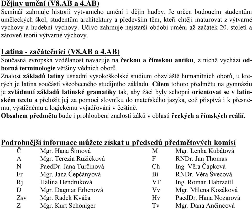 století a zároveň teorii výtvarné výchovy. Latina - začátečníci (V8.AB a 4.