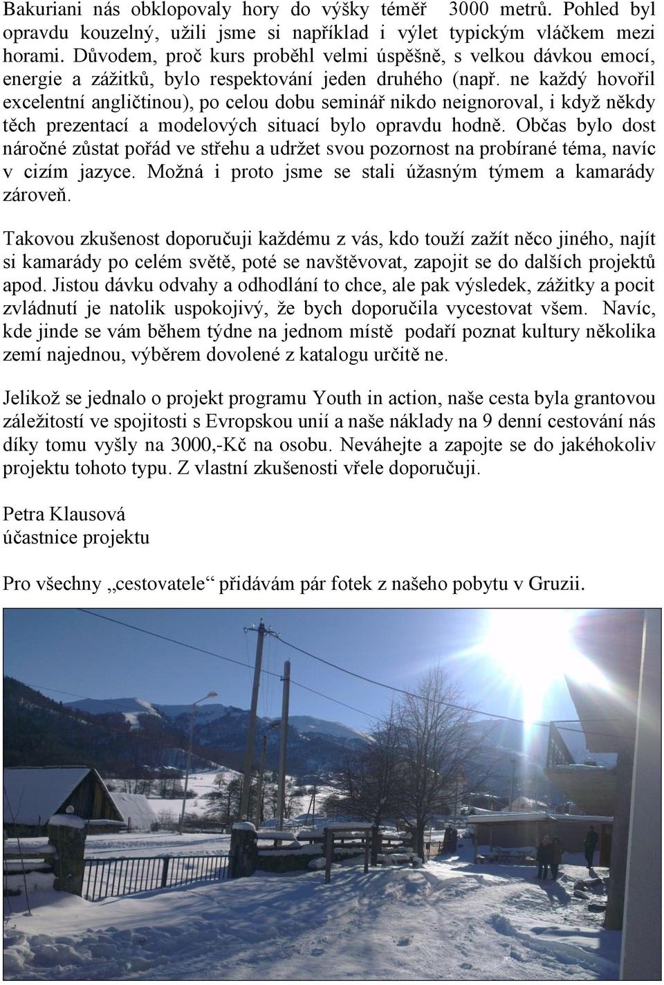ne každý hovořil excelentní angličtinou), po celou dobu seminář nikdo neignoroval, i když někdy těch prezentací a modelových situací bylo opravdu hodně.