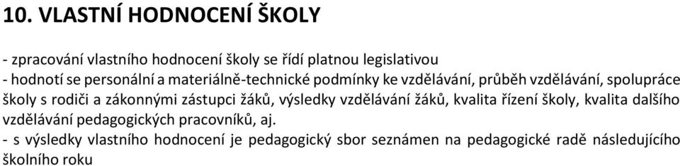 zákonnými zástupci žáků, výsledky vzdělávání žáků, kvalita řízení školy, kvalita dalšího vzdělávání pedagogických