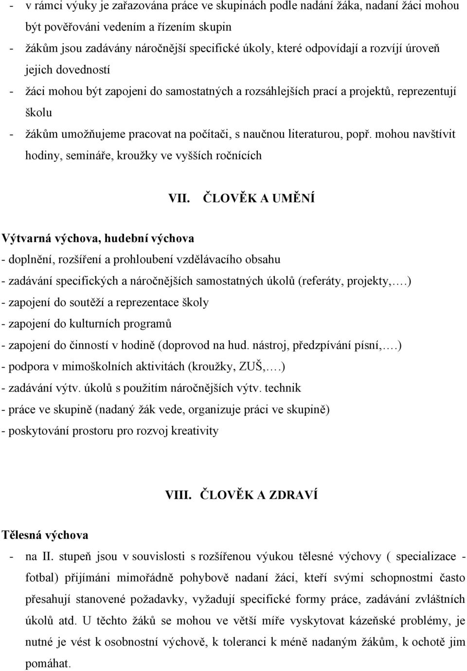 mohou navštívit hodiny, semináře, kroužky ve vyšších ročnících VII.