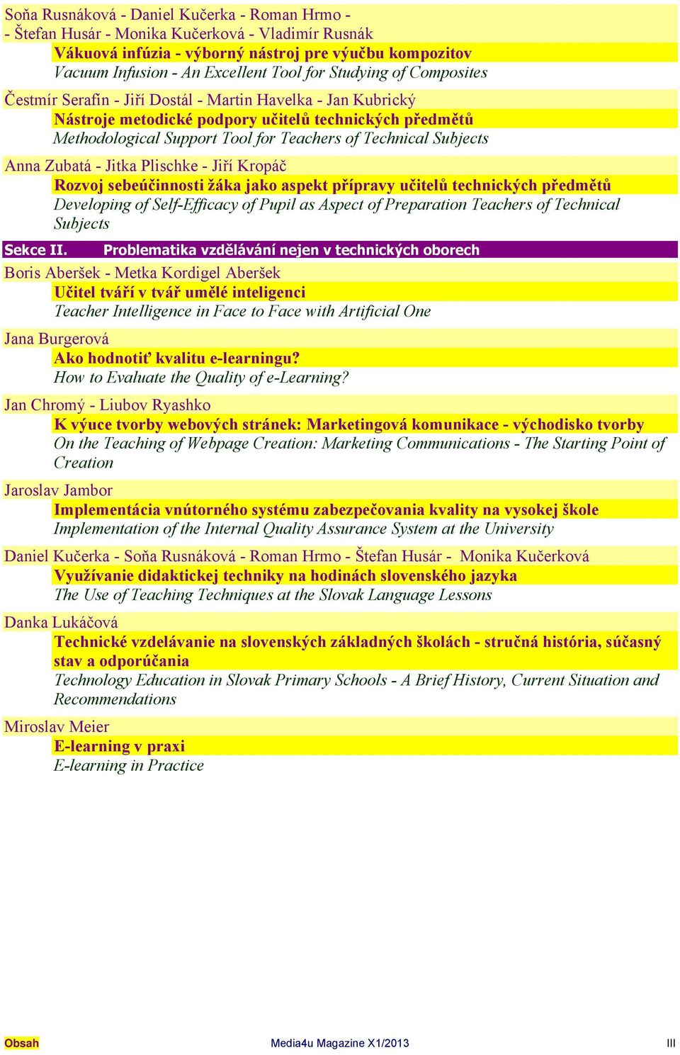 Subjects Anna Zubatá - Jitka Plischke - Jiří Kropáč Rozvoj sebeúčinnosti žáka jako aspekt přípravy učitelů technických předmětů Developing of Self-Efficacy of Pupil as Aspect of Preparation Teachers