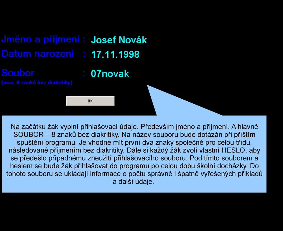 Je vhodné mít první dva znaky společné pro celou třídu, následované příjmením bez diakritiky.