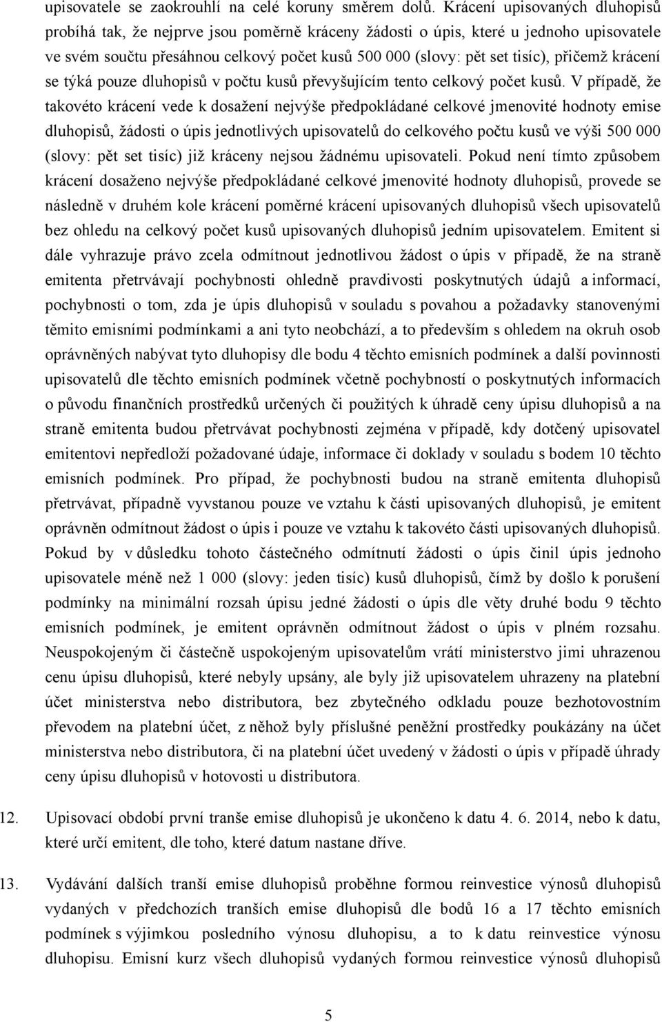 přičemž krácení se týká pouze dluhopisů v počtu kusů převyšujícím tento celkový počet kusů.