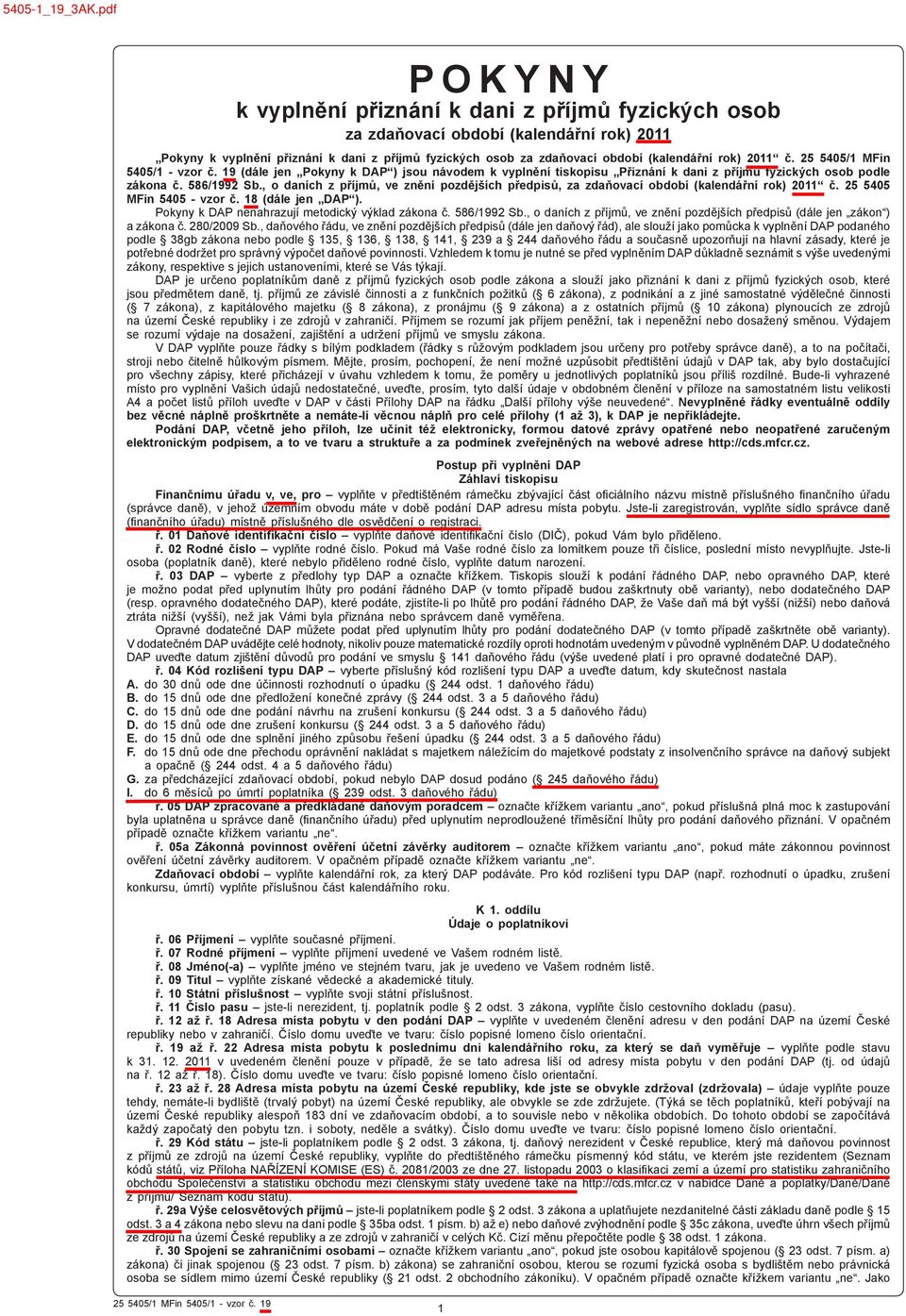 2011 č. 25 5405/1 MFin 5405/1 - vzor č. 19 (dále jen Pokyny k DAP ) jsou návodem k vyplnění tiskopisu Přiznání k dani z příjmů fyzických osob podle zákona č. 586/1992 Sb.