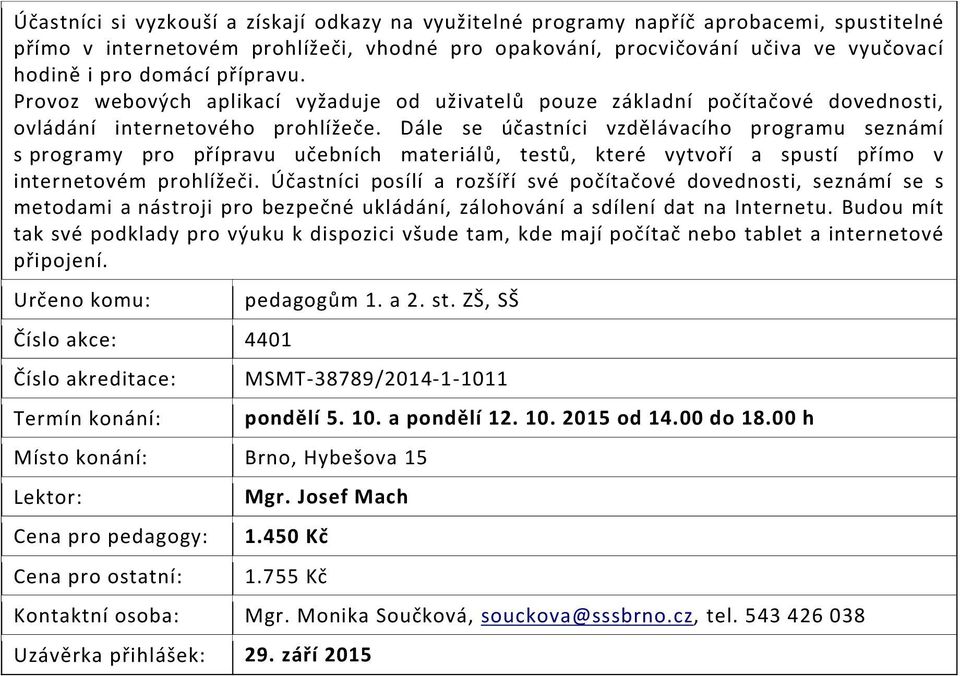 Dále se účastníci vzdělávacího programu seznámí s programy pro přípravu učebních materiálů, testů, které vytvoří a spustí přímo v internetovém prohlížeči.