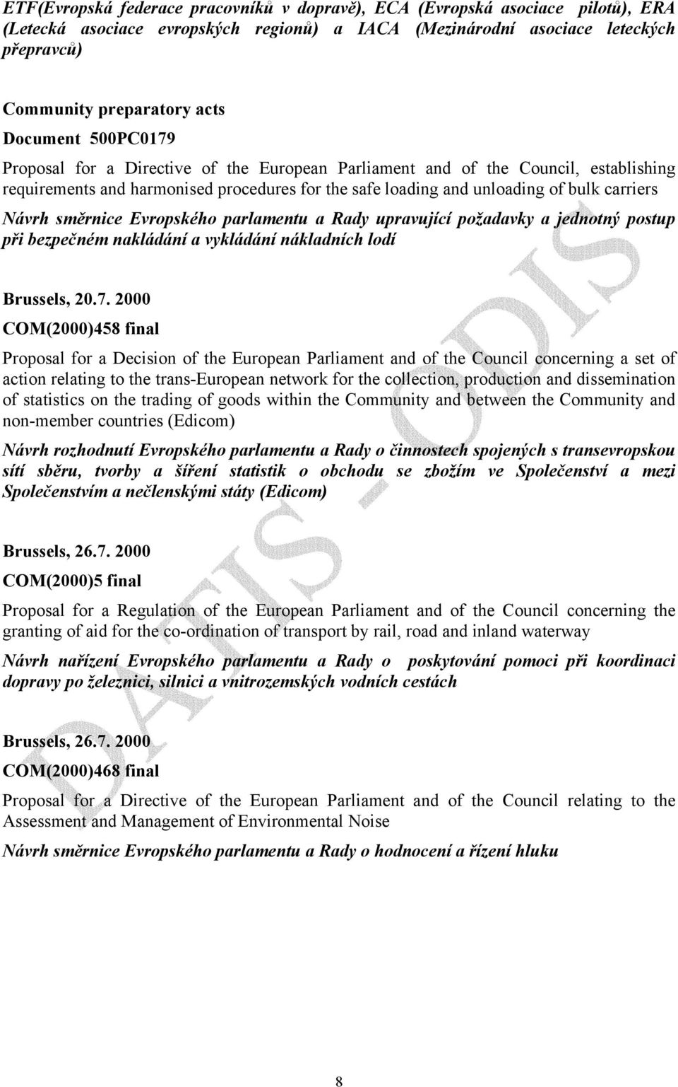 Návrh směrnice Evropského parlamentu a Rady upravující požadavky a jednotný postup při bezpečném nakládání a vykládání nákladních lodí Brussels, 20.7.