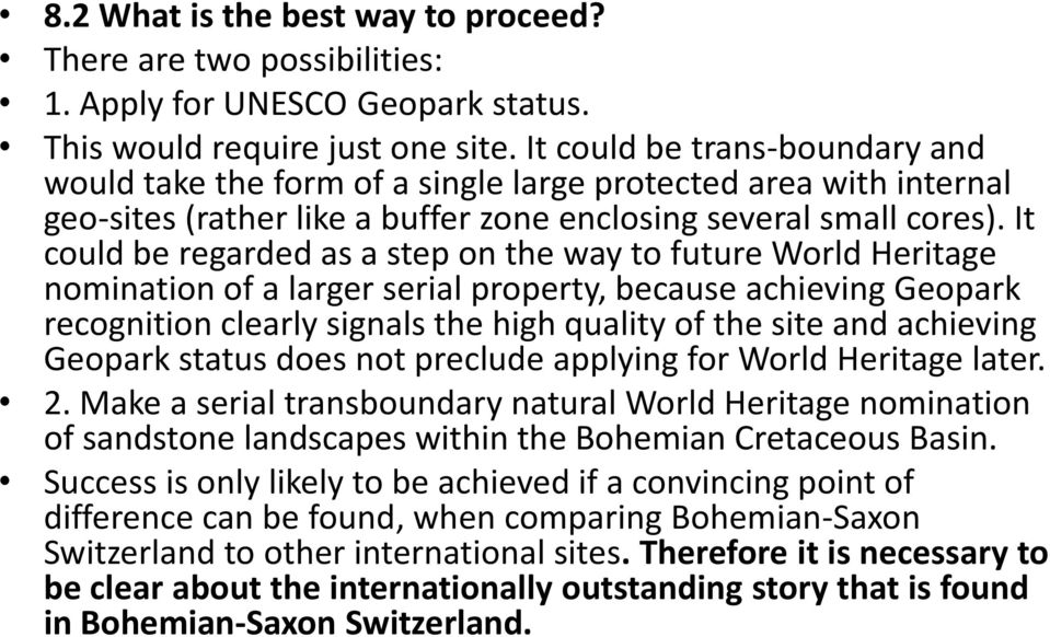 It could be regarded as a step on the way to future World Heritage nomination of a larger serial property, because achieving Geopark recognition clearly signals the high quality of the site and