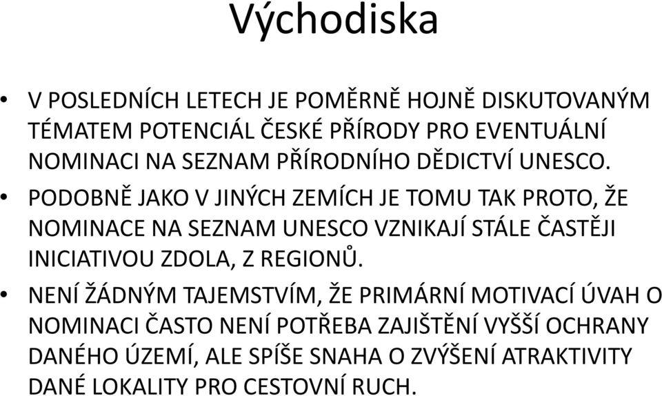 PODOBNĚ JAKO V JINÝCH ZEMÍCH JE TOMU TAK PROTO, ŽE NOMINACE NA SEZNAM UNESCO VZNIKAJÍ STÁLE ČASTĚJI INICIATIVOU ZDOLA,
