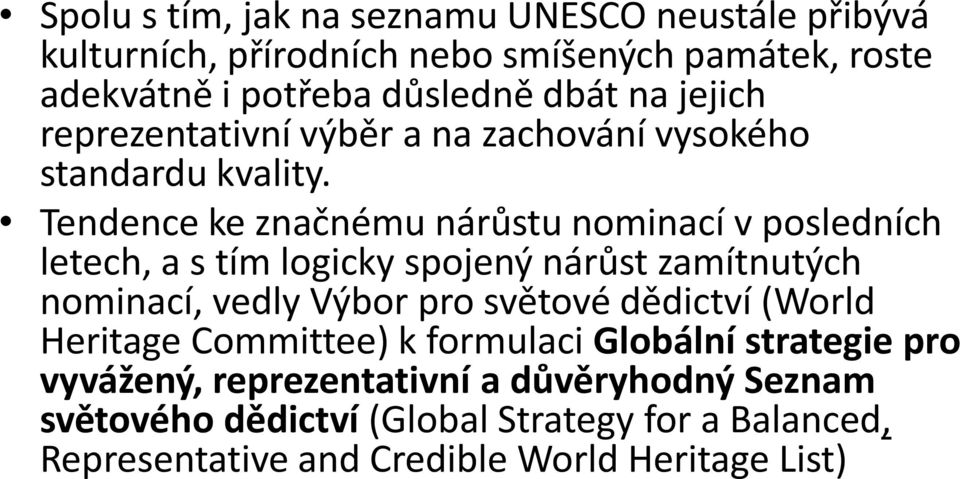 Tendence ke značnému nárůstu nominací v posledních letech, a s tím logicky spojený nárůst zamítnutých nominací, vedly Výbor pro světové