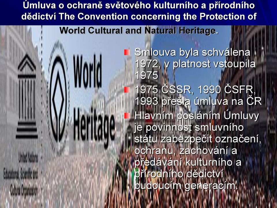 Smlouva byla schválena 1972, v platnost vstoupila 1975 1975 ČSSR, 1990 ČSFR, 1993 přešla úmluva na