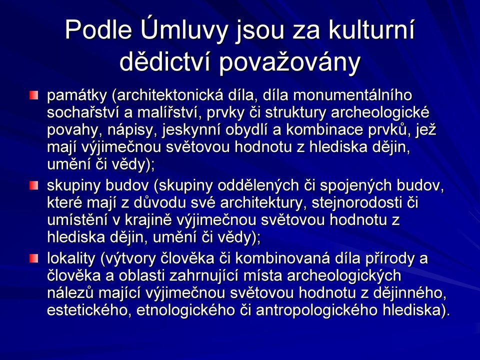 které mají z důvodu své architektury, stejnorodosti či umístění v krajině výjimečnou světovou hodnotu z hlediska dějin, umění či vědy); lokality (výtvory člověka či