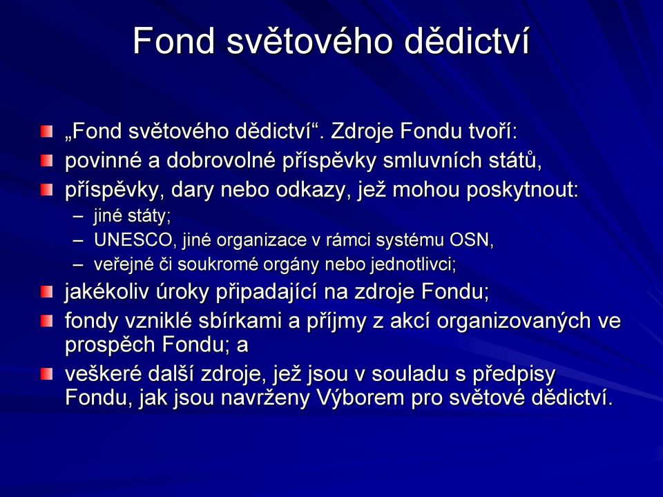 státy; UNESCO, jiné organizace v rámci systému OSN, veřejné či soukromé orgány nebo jednotlivci; jakékoliv úroky