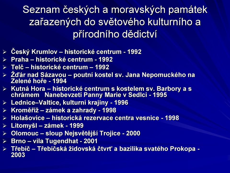 Barbory a s chrámem Nanebevzetí Panny Marie v Sedlci - 1995 Lednice Valtice, kulturní krajiny - 1996 Kroměříţ zámek a zahrady - 1998 Holašovice historická