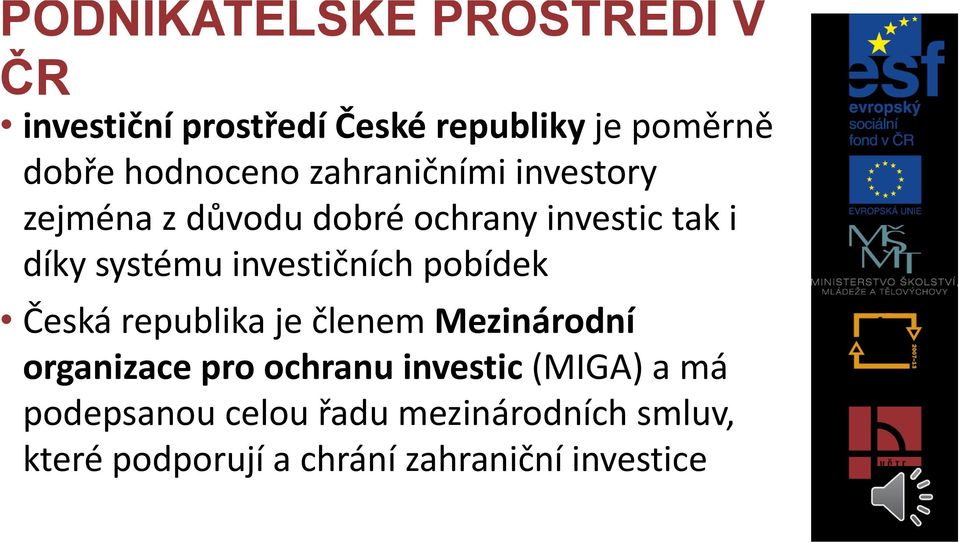 investičních pobídek Česká republika je členem Mezinárodní organizace pro ochranu investic