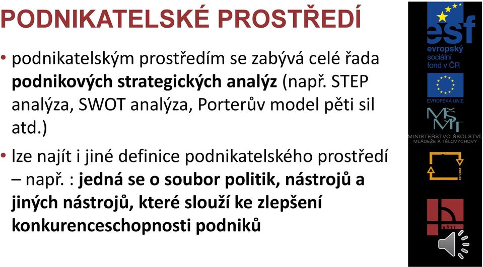 ) lze najít i jiné definice podnikatelského prostředí např.