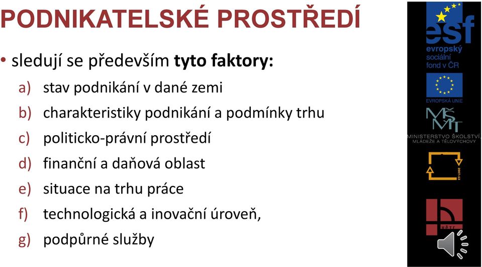 c) politicko-právní prostředí d) finanční a daňová oblast e)