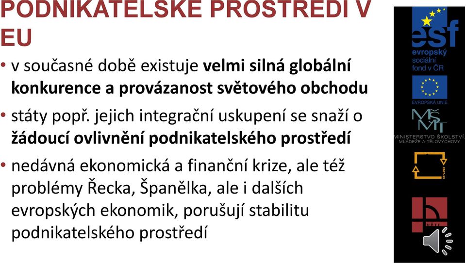 jejich integrační uskupení se snaží o žádoucí ovlivnění podnikatelského prostředí nedávná