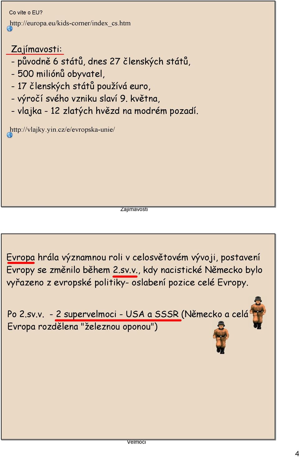 9. května, - vlajka - 12 zlatých hvězd na modrém pozadí. http://vlajky.yin.