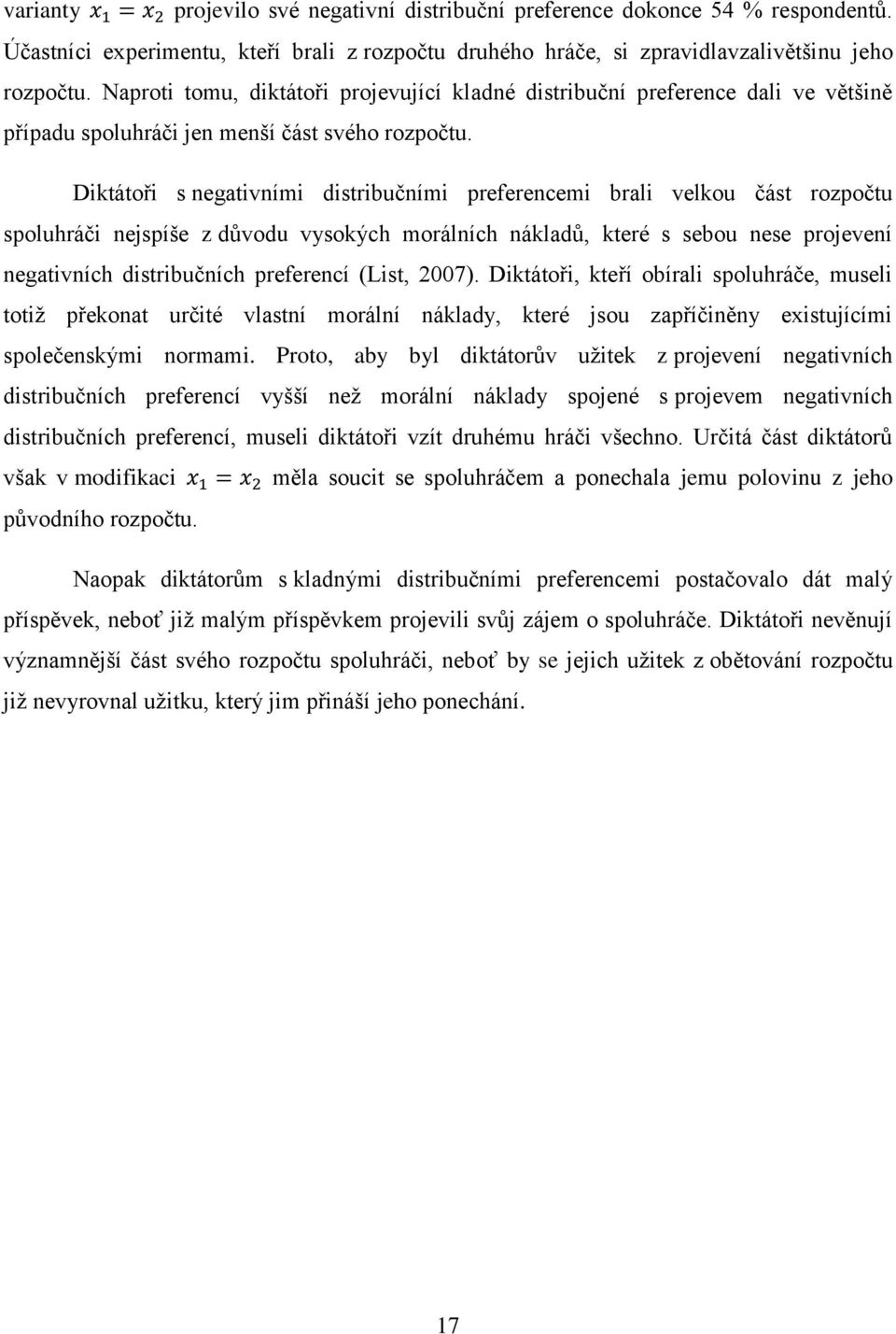 Diktátoři s negativními distribučními preferencemi brali velkou část rozpočtu spoluhráči nejspíše z důvodu vysokých morálních nákladů, které s sebou nese projevení negativních distribučních