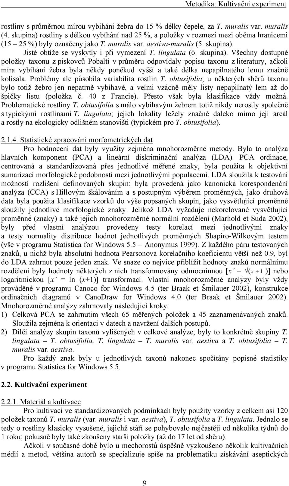 Jisté obtíže se vyskytly i při vymezení T. lingulata (6. skupina).