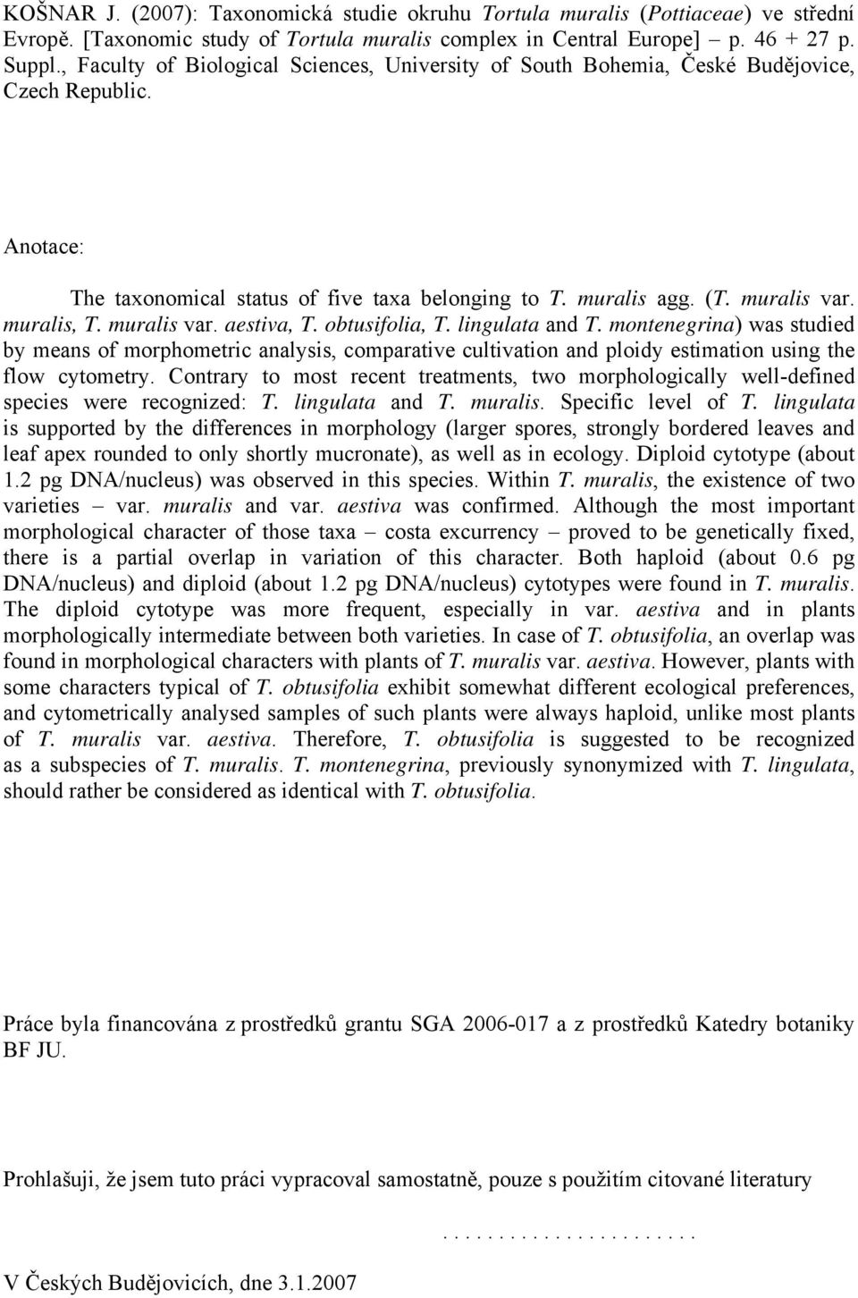 muralis var. aestiva, T. obtusifolia, T. lingulata and T. montenegrina) was studied by means of morphometric analysis, comparative cultivation and ploidy estimation using the flow cytometry.
