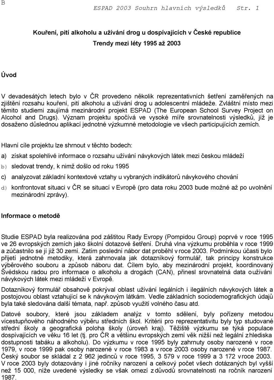 zjištění rozsahu kouření, pití alkoholu a užívání drog u adolescentní mládeže.