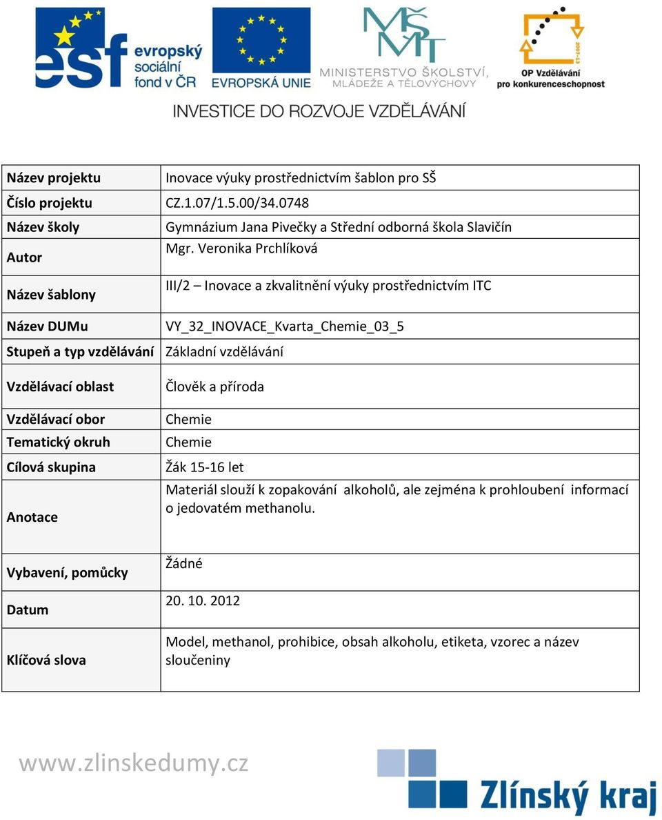 Veronika Prchlíková III/2 Inovace a zkvalitnění výuky prostřednictvím ITC VY_32_INOVACE_Kvarta_Chemie_03_5 Stupeň a typ vzdělávání Základní vzdělávání Vzdělávací oblast Vzdělávací