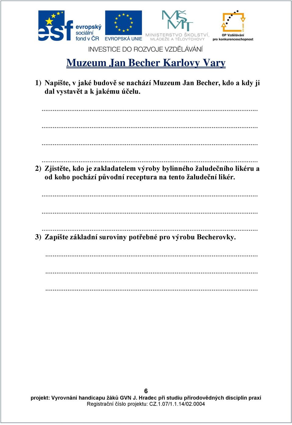 2) Zjistěte, kdo je zakladatelem výroby bylinného žaludečního likéru a od koho