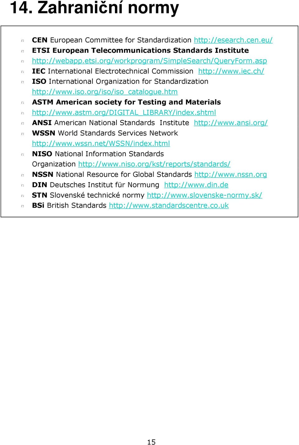 htm ASTM American society for Testing and Materials http://www.astm.org/digital_library/index.shtml ANSI American National Standards Institute http://www.ansi.