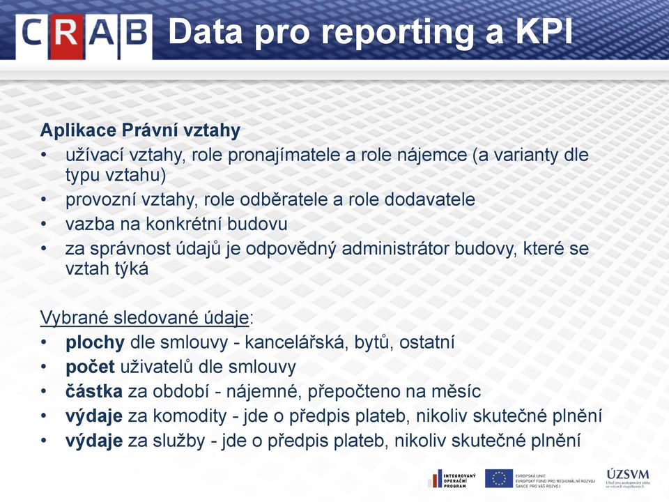 týká Vybrané sledované údaje: plochy dle smlouvy - kancelářská, bytů, ostatní počet uživatelů dle smlouvy částka za období - nájemné,