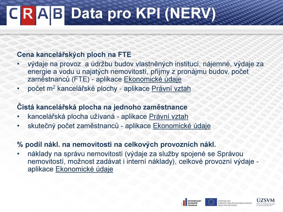 zaměstnance kancelářská plocha užívaná - aplikace Právní vztah skutečný počet zaměstnanců - aplikace Ekonomické údaje % podíl nákl.