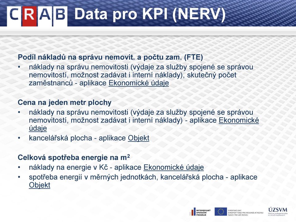 aplikace Ekonomické údaje Cena na jeden metr plochy náklady na správu nemovitosti (výdaje za služby spojené se správou nemovitostí, možnost zadávat i