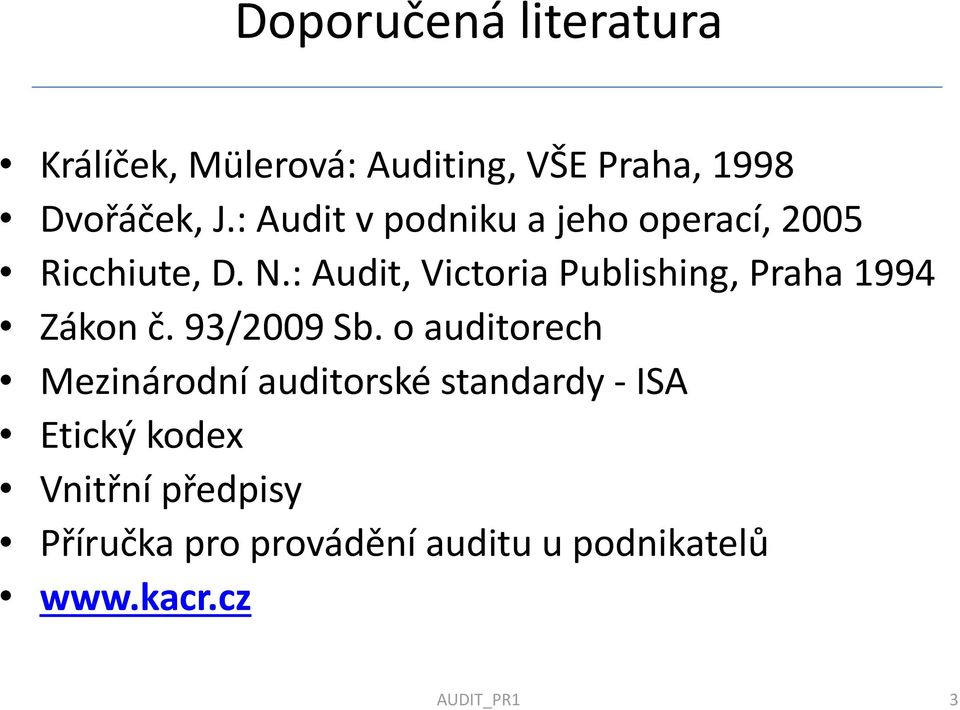 : Audit, Victoria Publishing, Praha 1994 Zákon č. 93/2009 Sb.