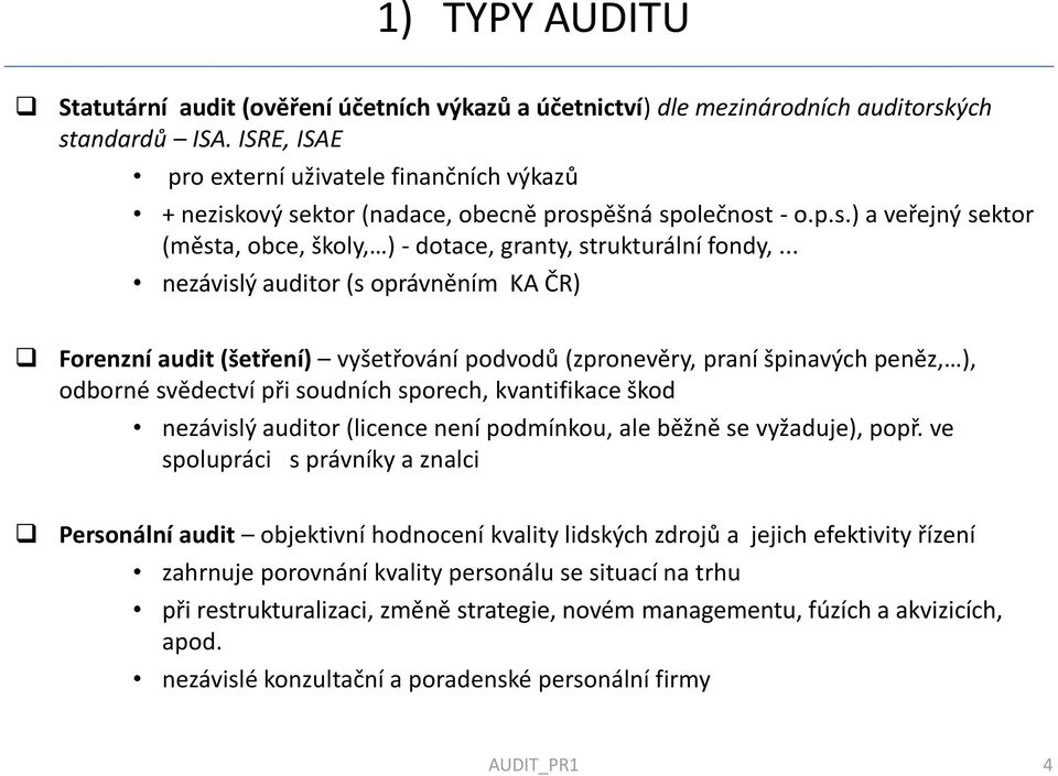 .. nezávislý auditor (s oprávněním KA ČR) Forenzní audit (šetření) vyšetřování podvodů (zpronevěry, praní špinavých peněz, ), odborné svědectví při soudních sporech, kvantifikace škod nezávislý